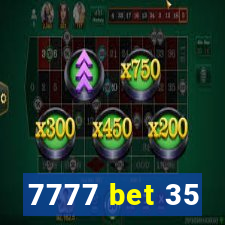 7777 bet 35